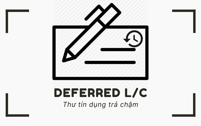 Deferred LC là thư tín dụng trả chậm