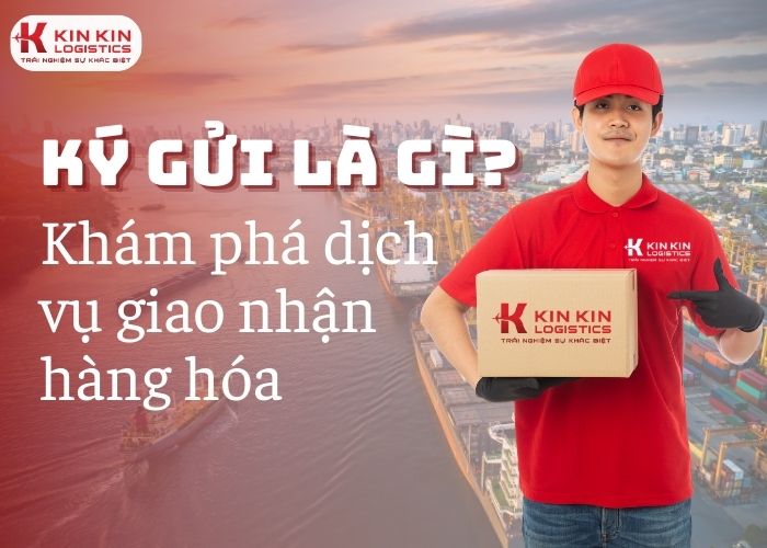 Tìm hiểu ký gửi là gì và khám phá dịch vụ giao nhận hàng hóa