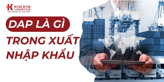 DAP là điều kiện quan trọng trong xuất nhập khẩu