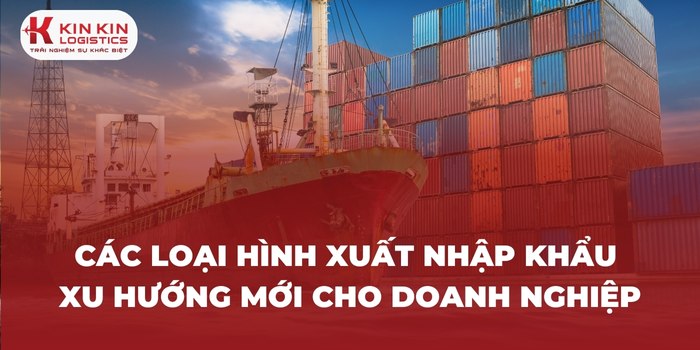 Các loại hình xuất nhập khẩu và xu hướng mới cho doanh nghiệp Logistics