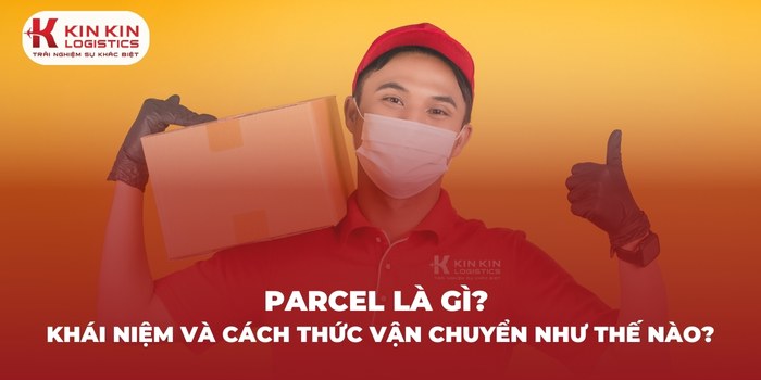 Tìm hiểu về Parcel và cách thức vận chuyển